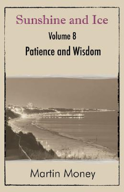 Sunshine and Ice Volume 8: Patience and Wisdom by Martin Money
