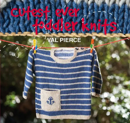 Cutest Ever Toddler Knits by Val Pierce