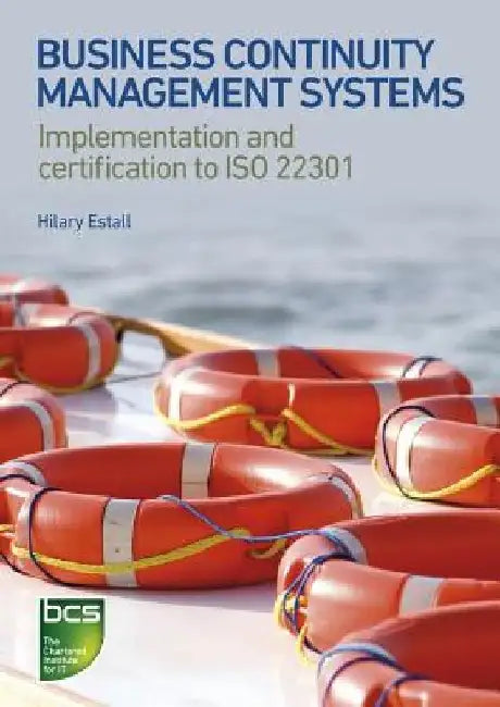 Business Continuity Management Systems: Implementation and Certification to ISO 22301 by Hilary Estall