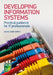 Developing Information Systems: Practical Guidance for It Professionals by James Cadle