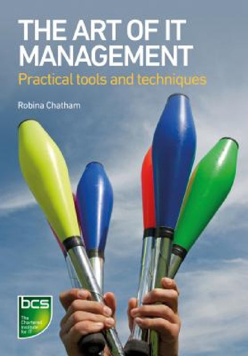 The Art of It Management: Practical Tools, Techniques and People Skills by Robina Chatham