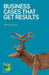 Business Cases That Get Results by Carrie Marshall