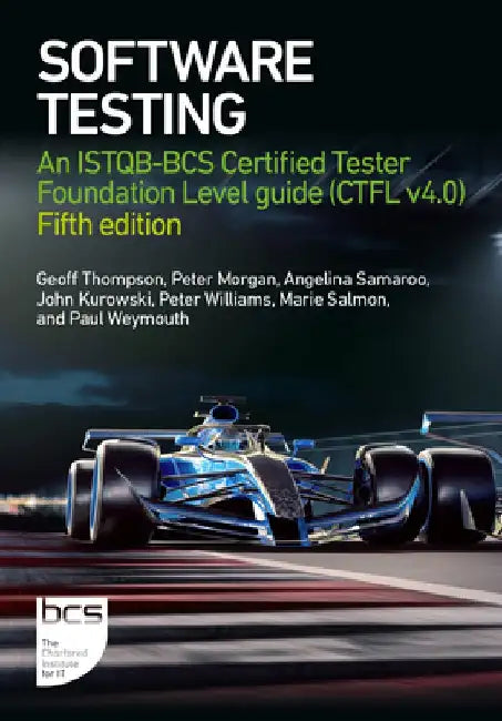 Software Testing: An ISTQB-BCS Certified Tester Foundation Level guide (CTFL v4.0) - Fifth edition by Geoff Thompson