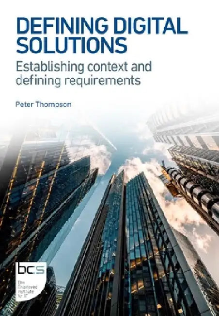 Defining Digital Solutions: Establishing context and defining requirements by Peter Thompson