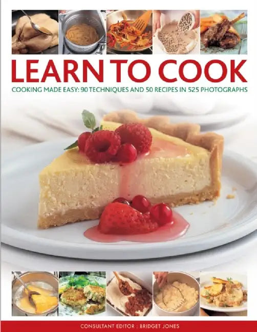 Learn to Cook: Cooking Made Easy: 90 Techniques & 50 Recipes in 525 Photographs by Bridget Jones