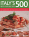 Italy's 500 Best-Ever Recipes: The Ultimate Collection of Classic Pasta, Pizza, Antipasto, Risotto, Meat, Fish and Vegetable Dishes, and Delicious Des by Jeni Wright