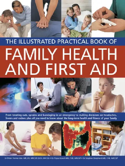 The Illustrated Practical Book of Family Health & First Aid: From Treating Cuts, Sprains and Bandaging in an Emergency to Making Decisions on Headache by Peter Fermie