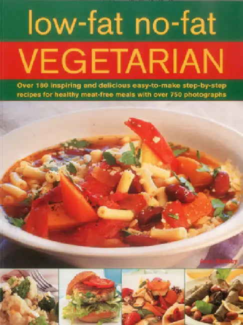 Low-Fat No-Fat Vegetarian: Over 180 Inspiring and Delicious Easy-To-Make Step-By-Step Recipes for Healthy Meat-Free Meals with Over 750 Photograp by Anne Sheasby