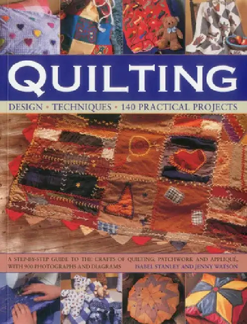 Quilting: Design, Techniques, 140 Practical Projects by Isabel Stanley