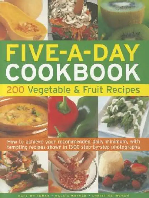 Five-A-Day Cookbook: 200 Vegetable & Fruit Recipes: How to Achieve Your Recommended Daily Minimum, with Tempting Recipes Shown in 1300 Step-By-Step Ph by Christine Ingram