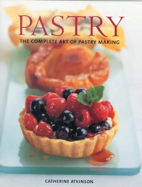 Pastry: The Complete Art of Pastry Making by Catherine Atkinson