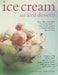 Ice Cream and Iced Desserts: Over 150 Irresistible Ice Cream Treats - From Classic Vanilla to Elegant Bombes and Terrines by Joanna Farrow, Sara Lewis