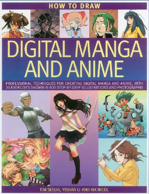 How to Draw Digital Manga and Anime: Professional Techniques for Creating Digital Manga and Anime, with 35 Exercises Shown in 400 Step-By-Step Illustr by Tim, Artist Seelig