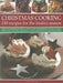 Christmas Cooking: 150 Recipes for the Festive Season: Make Christmas Special with This Traditional Collection of Classic Recipes, Shown by Emma Holley