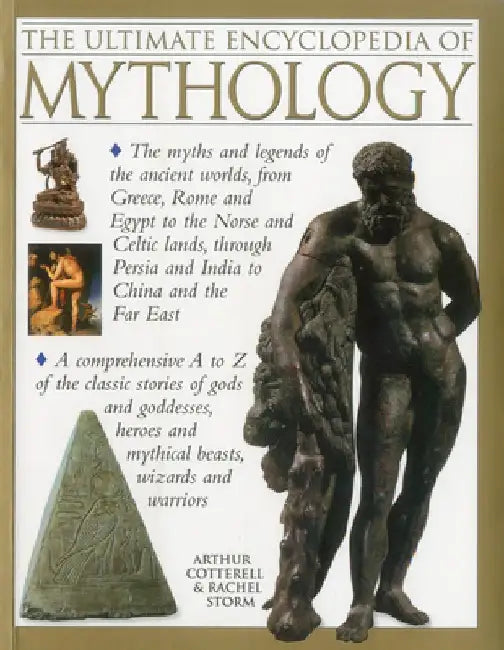 The Ultimate Encyclopedia of Mythology: An A-Z Guide to the Myths and Legends of the Ancient World by Arthur Cotterell