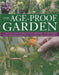 The Age-Proof Garden: 101 Practical Ideas and Projects for Stress-Free, Low-Maintenance Senior Gardening, Shown Step by Step in More Than 50 by Patty Cassidy