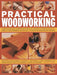 Practical Woodworking: A Step-By-Step Guide to Working with Wood, with Over 60 Techniques and a Full Guide to Tools, Shown in Over 600 Easy-To-Follow by Stephen Corbett