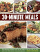 30-Minute Meals: 200 Fabulous Recipes That Can Be Made in Half an Hour or Less, with Over 550 Step-By-Step Photographs by Jenni Fleetwood