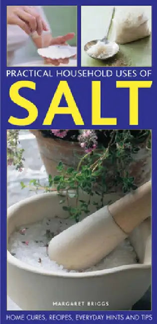 Practical Household Uses of Salt: Home Cures, Recipes, Everyday Hints and Tips by Margaret Briggs