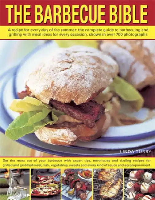 The Barbecue Bible: A Recipe for Every Day of the Summer: The Complete Guide to Barbecuing and Grilling with Meal Ideas for Every Occasion, Shown in M by Linda Tubby