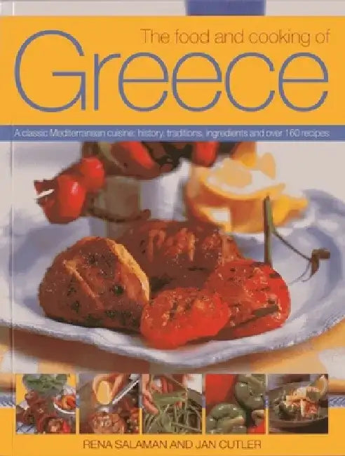 The Food and Cooking of Greece: A Classic Mediterranean Cuisine: History, Traditions, Ingredients and Over 160 Recipes by Rena Salaman