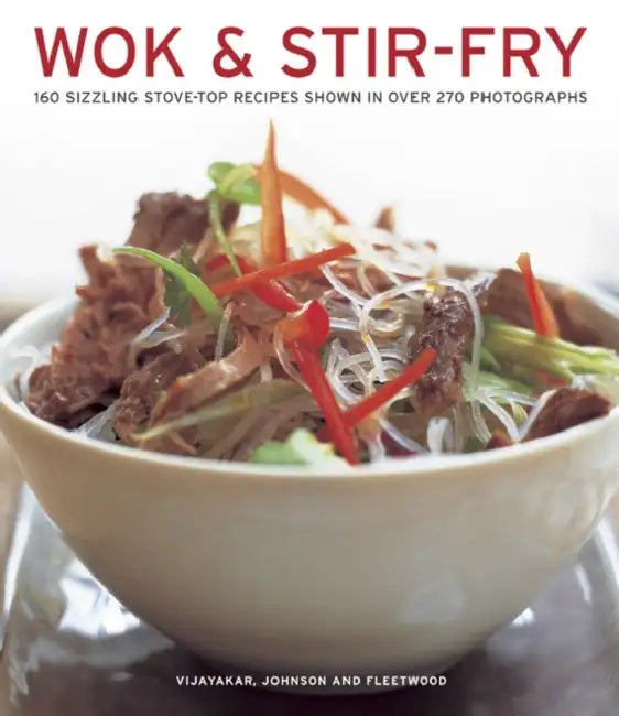 Wok & Stir Fry: 160 Sizzling Stove-Top Recipes Shown in Over 270 Photographs by Sunil Vijayakar, Becky Johnson, Jenni Fleetwood