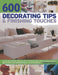 600 Decorating Tips & Finishing Touches: A Collection of Projects to Transform Your Living Spaces, with Over 650 Inspirational Photographs by Tessa Evelegh