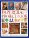 Papercraft Project Book: 125 Step-By-Step Papier-Mache, Decoupage, Paper Cutting, Collage, Decorative Effects & Paper Construction Projects Shown in 7 by Lucy Painter