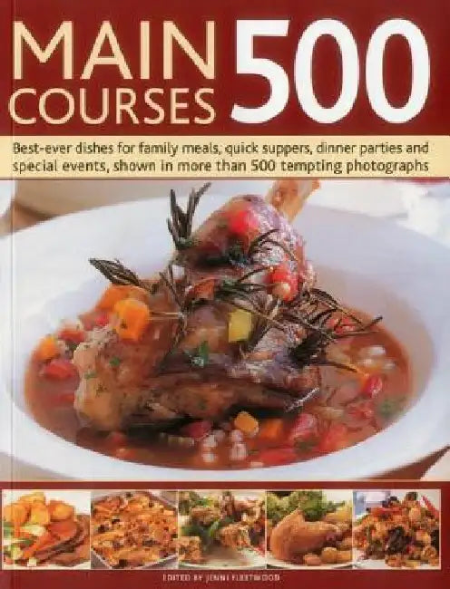 Main Courses 500: Best-Ever Dishes for Family Meals, Quick Suppers, Dinner Parties and Special Events, Shown in More Than 500 Tempting P by Jenni Fleetwood