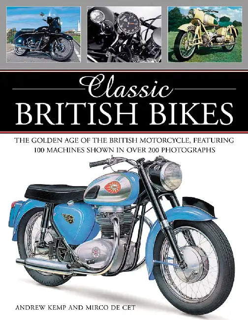 Classic British Bikes: The Golden Age of the British Motorcycle, Featuring 100 Machines Shown in Over 200 Photographs by Andrew Kemp