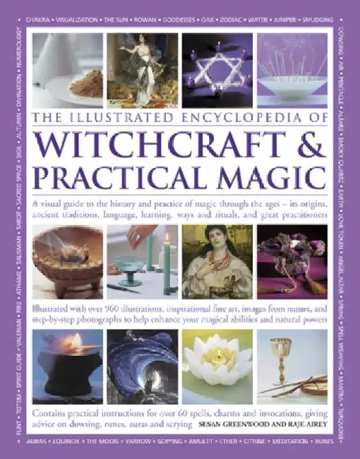 The Illustrated Encyclopedia of Witchcraft & Practical Magic: A Visual Guide to the History and Practice of Magic Through the Ages - Its Origins, Anci by Susan Greenwood