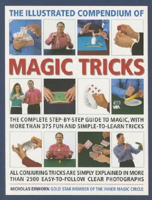 The Illustrated Compendium of Magic Tricks: The Complete Step-By-Step Guide to Magic, with More Than 375 Fun and Simple-To-Learn Tricks by Nicholas Einhorn