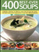 400 Best-Ever Soups: A Fabulous Collection of Delicious Soups from All Over the World - With Every Recipe Shown Step by Step in More Than 1 by Anne Sheasby