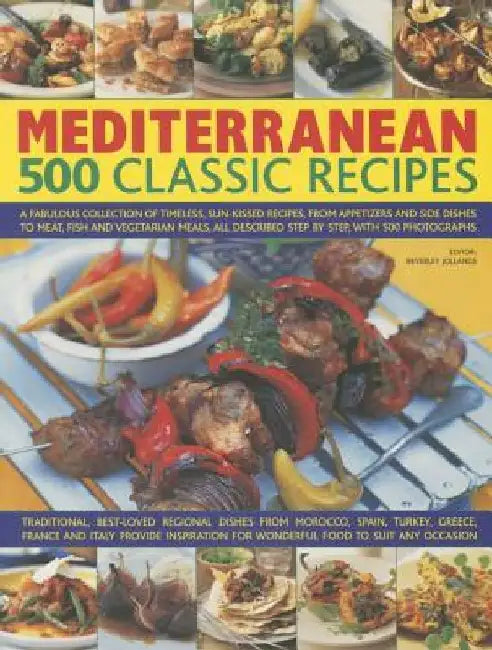 Mediterranean: 500 Classic Recipes: A Fabulous Collection of Timeless, Sun-Kissed Recipes, from Appetizers and Side Dishes to Meat, Fish and Vegetaria by Beverley Jollands