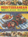 Mediterranean: 500 Classic Recipes: A Fabulous Collection of Timeless, Sun-Kissed Recipes, from Appetizers and Side Dishes to Meat, Fish and Vegetaria by Beverley Jollands