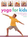 Yoga for Kids: Fun and Easy Stretching Exercises for Children Aged Three to Eleven Years by Bel Gibbs