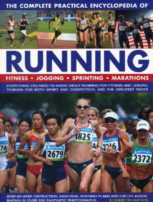 The Complete Practical Encyclopedia of Running: Everything You Need to Know about Running for Fitness and Leisure, Training for Both Sport and Competi by Elizabeth Hufton