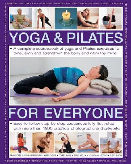 Yoga & Pilates for Everyone: A Complete Sourcebook of Yoga and Pilates Exercises to Tone and Strengthen the Body and Calm the Mind, with 1800 Pract by Francoise Barbira Freedman