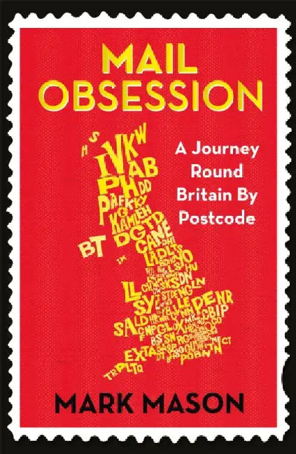 Mail Obsession: A Journey Round Britain by Postcode by Mark Mason