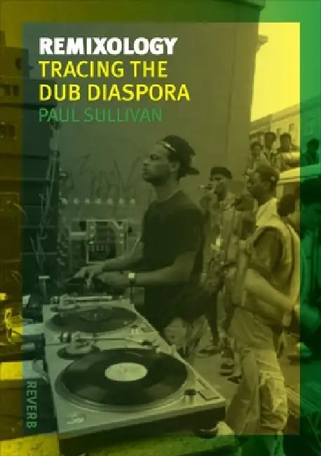Remixology: Tracing the Dub Diaspora by Paul Sullivan