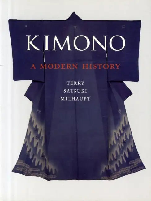 Kimono: A Modern History by Terry Satsuki Milhaupt