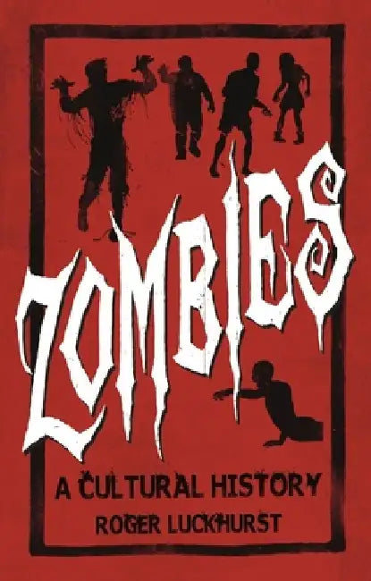 Zombies: A Cultural History by Roger Luckhurst