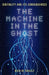 The Machine in the Ghost: Digitality and Its Consequences by Robin Boast