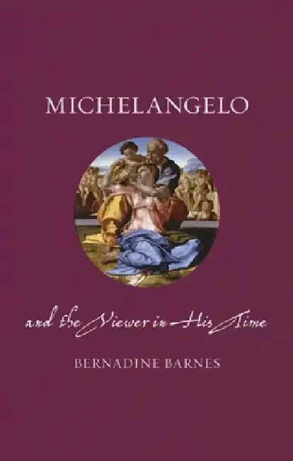Michelangelo and the Viewer in His Time by Bernadine Barnes