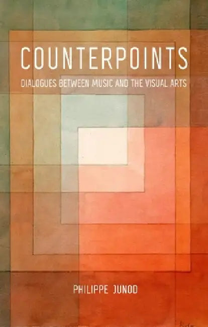 Counterpoints: Dialogues Between Music and the Visual Arts by Philippe Junod, Saskia Brown
