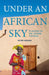 Under an African Sky: A Journey to Africa's Climate Frontline by Peter Hudson