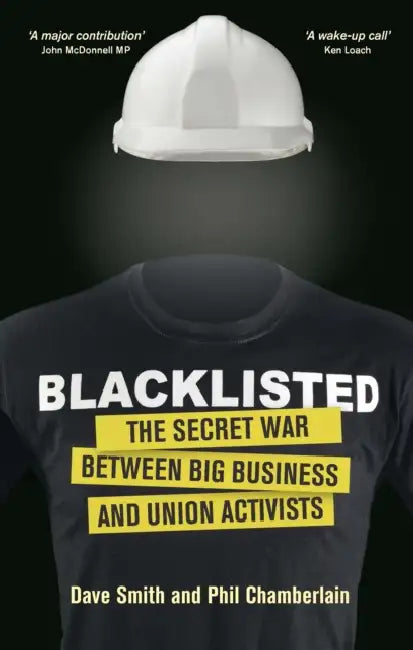 Blacklisted: The Secret War Between Big Business and Union Activists by Phil Chamberlain, Dave Smith