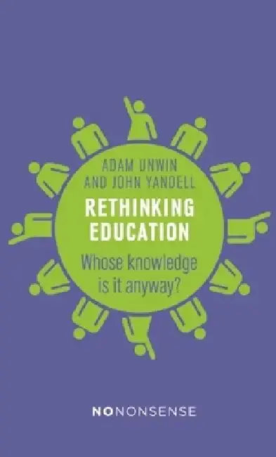 Rethinking Education: Whose Knowledge Is It Anyway? by Adam Unwin