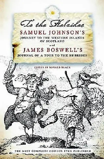 To the Hebrides: Samuel Johnson's Journey to the Western Islands of Scotland and James Boswell's Journal of a Tour to the Hebrides by Samuel Johnson