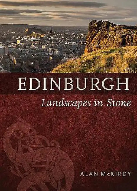 Edinburgh: Landscapes in Stone by Alan McKirdy